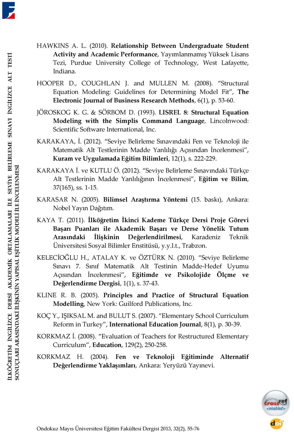 and MULLEN M. (2008). Structural Equation Modeling: Guidelines for Determining Model Fit, The Electronic Journal of Business Research Methods, 6(1), p. 53-60. JÖROSKOG K. G. & SÖRBOM D. (1993).