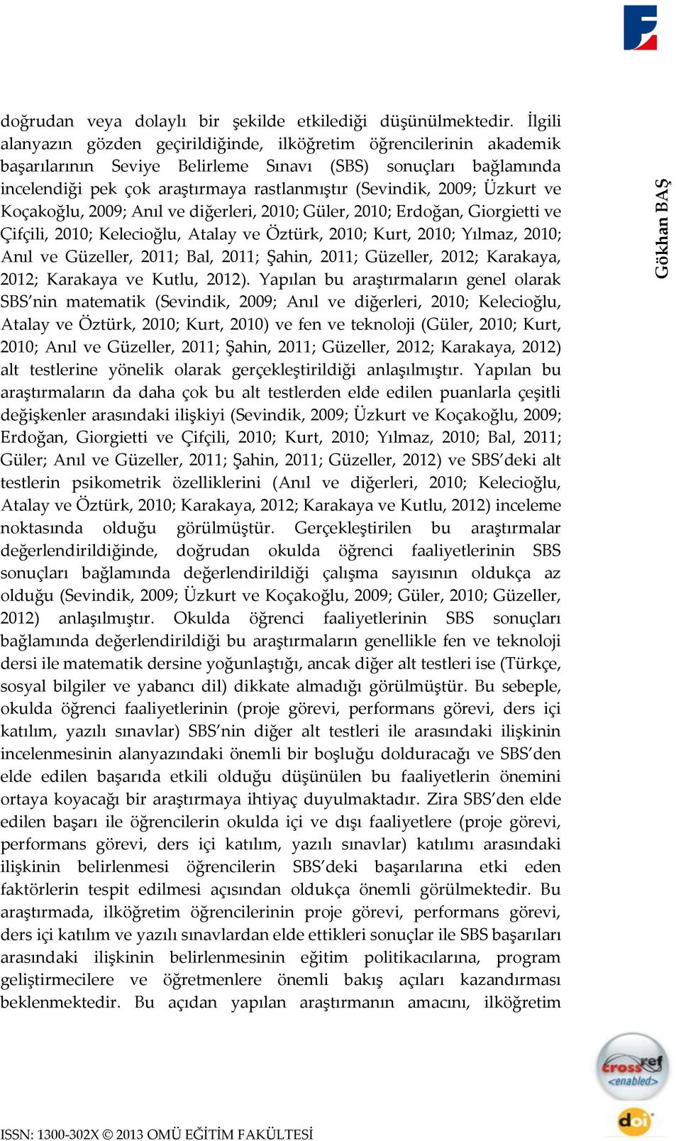 2009; Üzkurt ve Koçakoğlu, 2009; Anıl ve diğerleri, 2010; Güler, 2010; Erdoğan, Giorgietti ve Çifçili, 2010; Kelecioğlu, Atalay ve Öztürk, 2010; Kurt, 2010; Yılmaz, 2010; Anıl ve Güzeller, 2011; Bal,