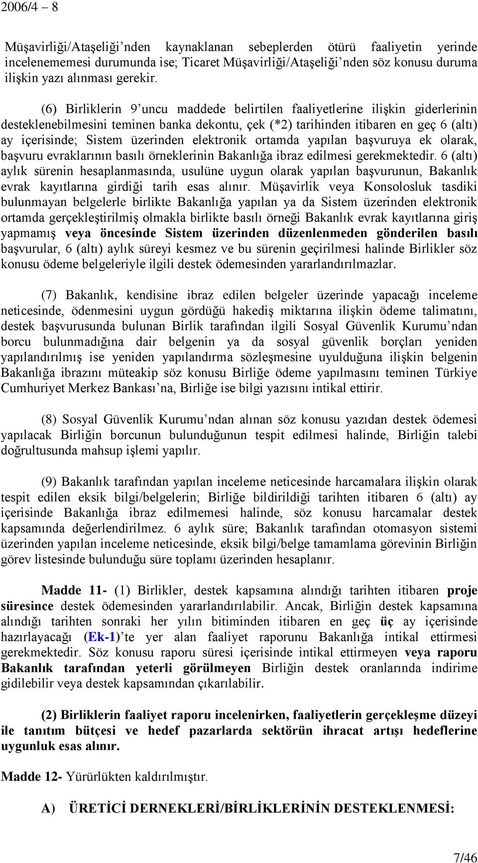 elektronik ortamda yapılan başvuruya ek olarak, başvuru evraklarının basılı örneklerinin Bakanlığa ibraz edilmesi gerekmektedir.