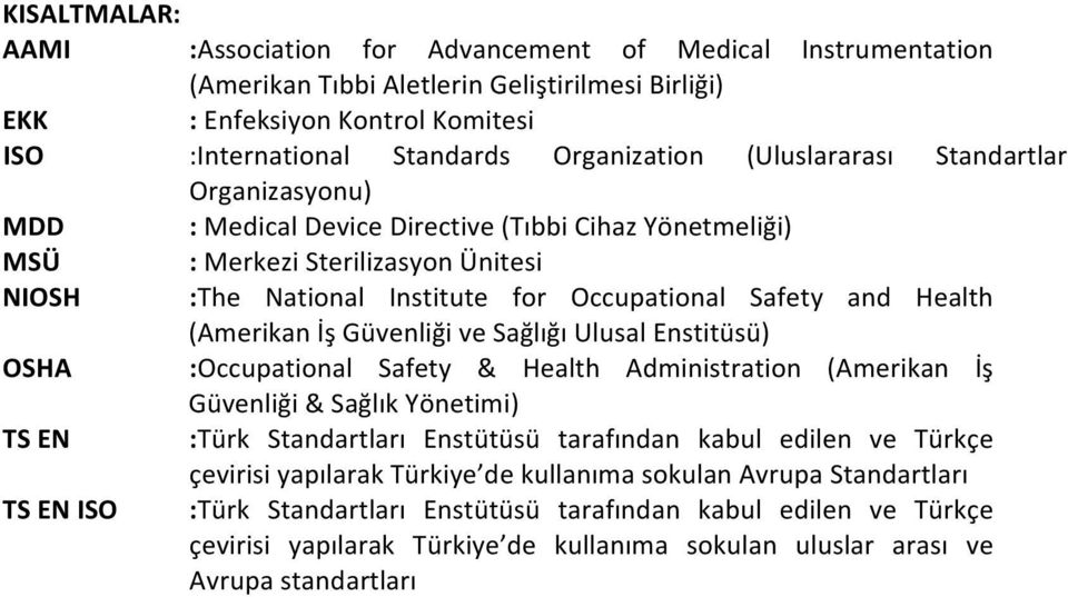 (Amerikan İş Güvenliği ve Sağlığı Ulusal Enstitüsü) OSHA :Occupational Safety & Health Administration (Amerikan İş Güvenliği & Sağlık Yönetimi) TS EN :Türk Standartları Enstütüsü tarafından kabul