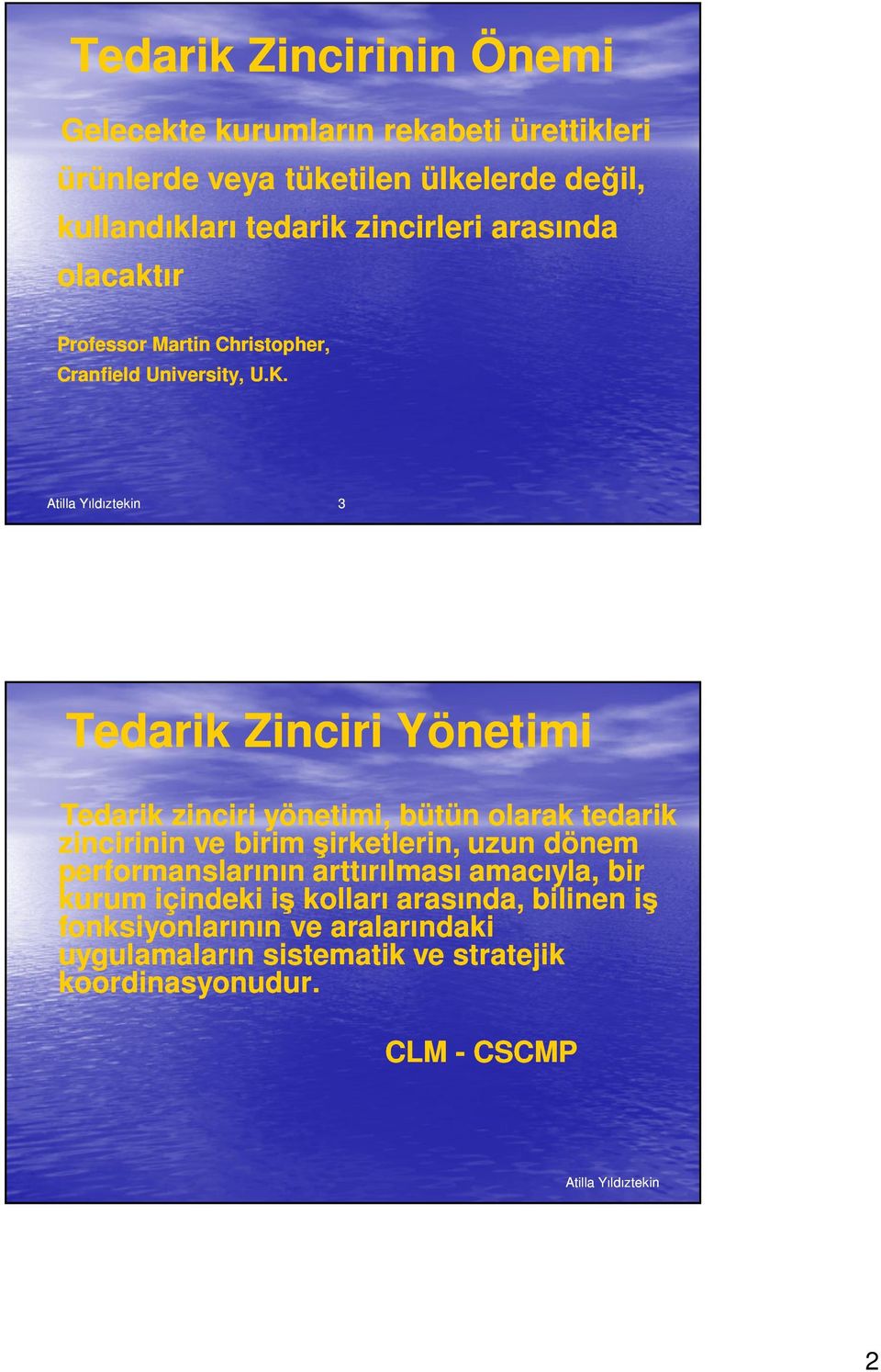 Atilla Yıldıztekin 3 Tedarik Zinciri Yönetimi Tedarik zinciri yönetimi, bütün olarak tedarik zincirinin ve birim şirketlerin, uzun dönem