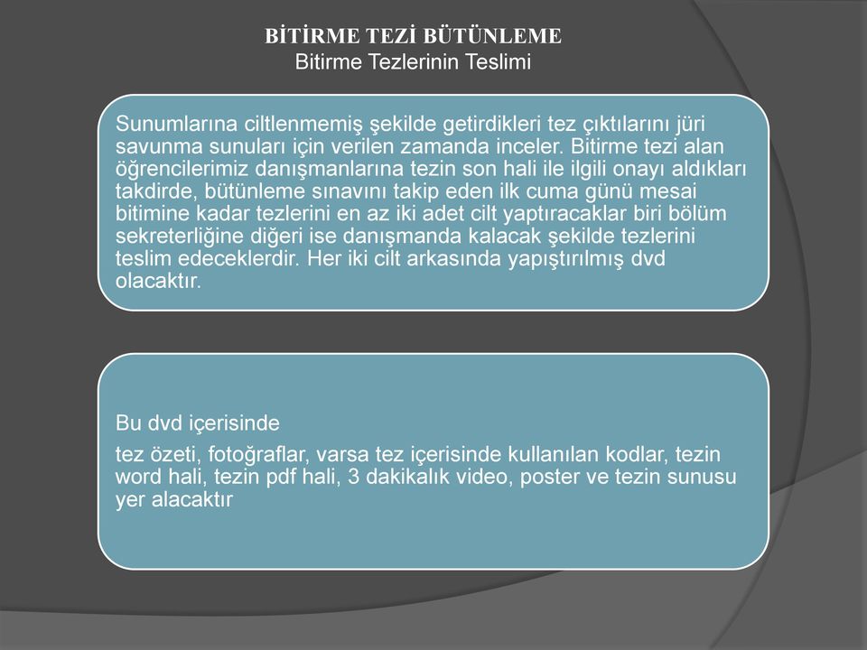 tezlerini en az iki adet cilt yaptıracaklar biri bölüm sekreterliğine diğeri ise danışmanda kalacak şekilde tezlerini teslim edeceklerdir.