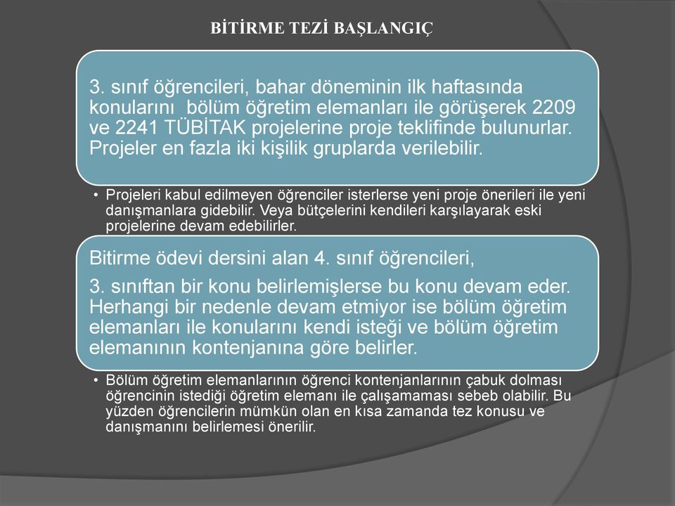 Veya bütçelerini kendileri karşılayarak eski projelerine devam edebilirler. Bitirme ödevi dersini alan 4. sınıf öğrencileri, 3. sınıftan bir konu belirlemişlerse bu konu devam eder.