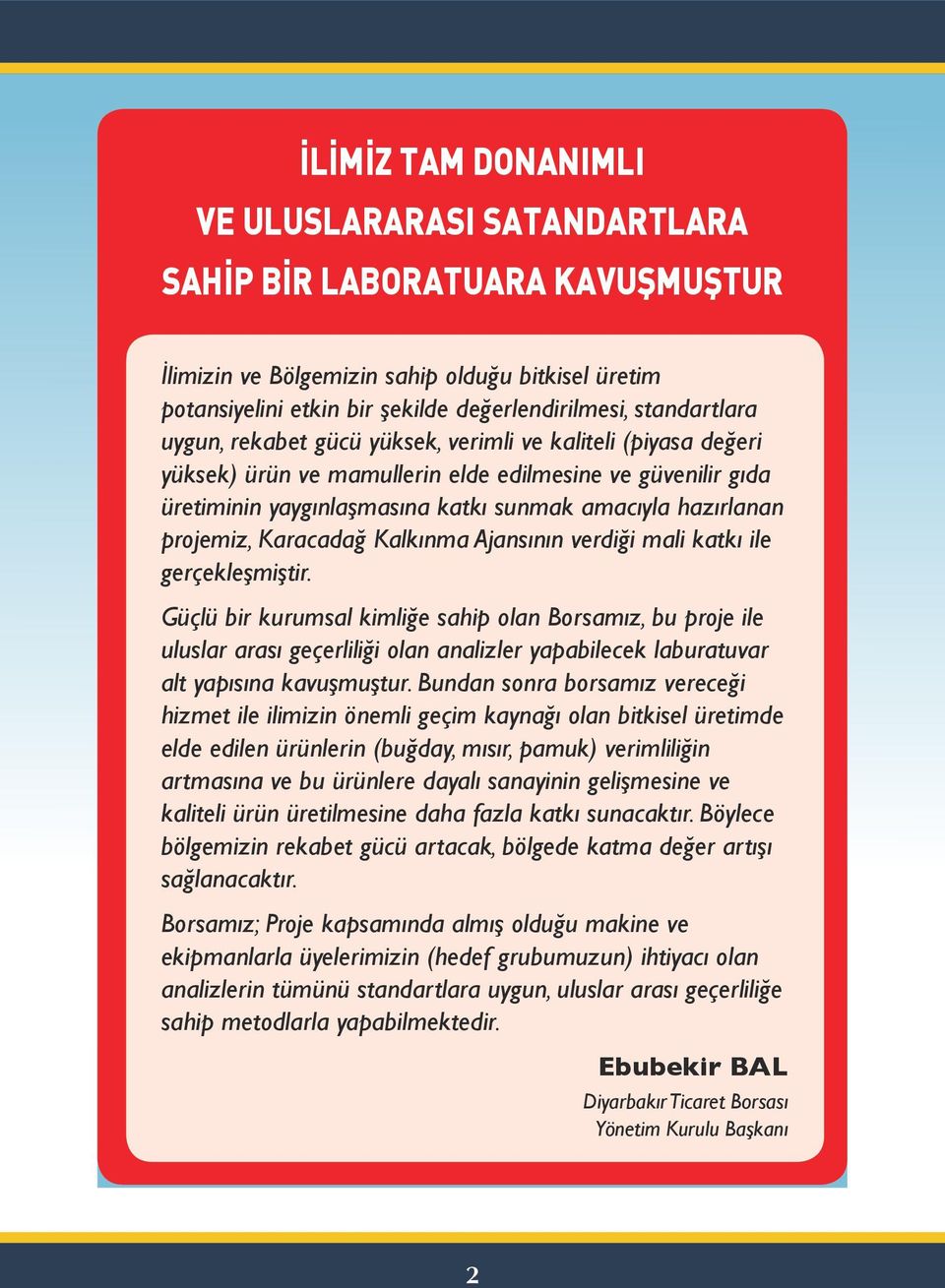 projemiz, Karacadağ Kalkınma Ajansının verdiği mali katkı ile gerçekleşmiştir.