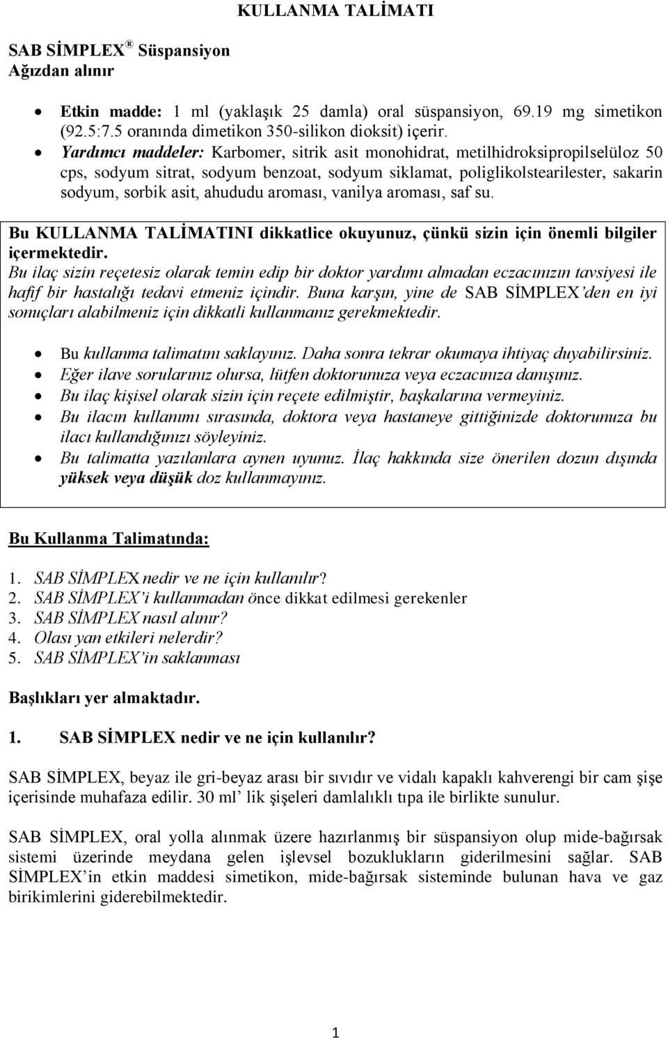 aroması, vanilya aroması, saf su. Bu KULLANMA TALİMATINI dikkatlice okuyunuz, çünkü sizin için önemli bilgiler içermektedir.