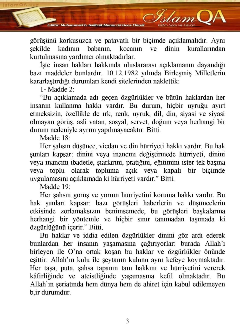 1982 yılında Birleşmiş Milletlerin kararlaştırdığı durumları kendi sitelerinden naklettik: 1- Madde 2: Bu açıklamada adı geçen özgürlükler ve bütün haklardan her insanın kullanma hakkı vardır.