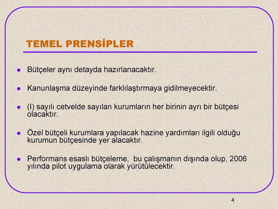 (I) sayılı cetvelde sayılan kurumların her birinin ayrı bir bütçesi olacaktır.