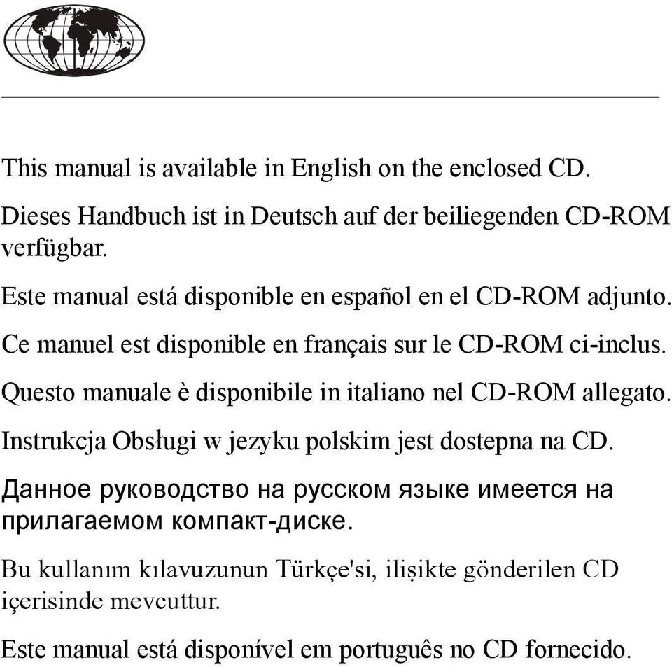 Questo manuale è disponibile in italiano nel CD-ROM allegato. Instrukcja Obsługi w jezyku polskim jest dostepna na CD.