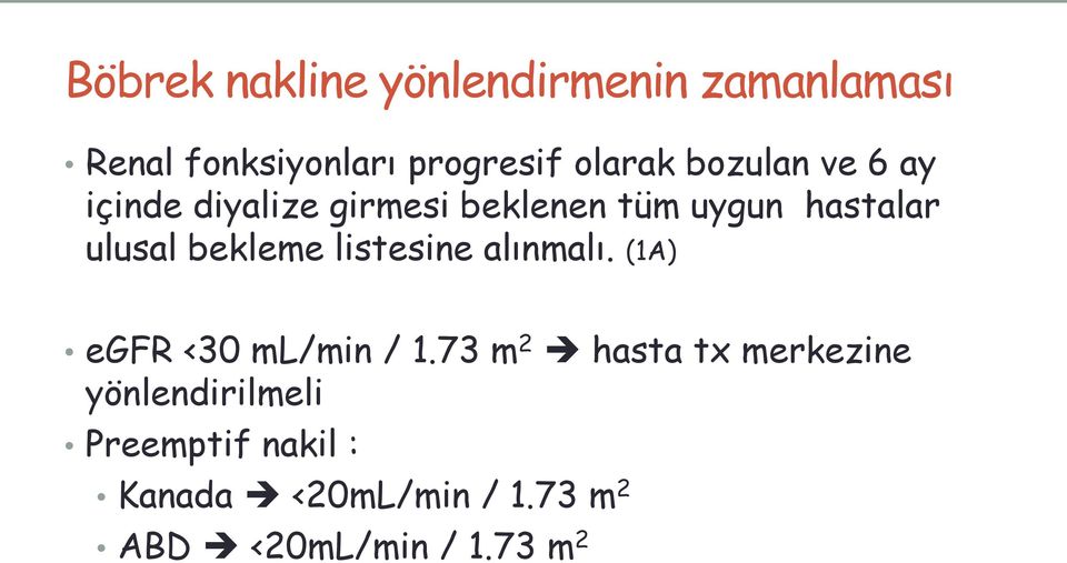 bekleme listesine alınmalı. (1A) egfr <30 ml/min / 1.