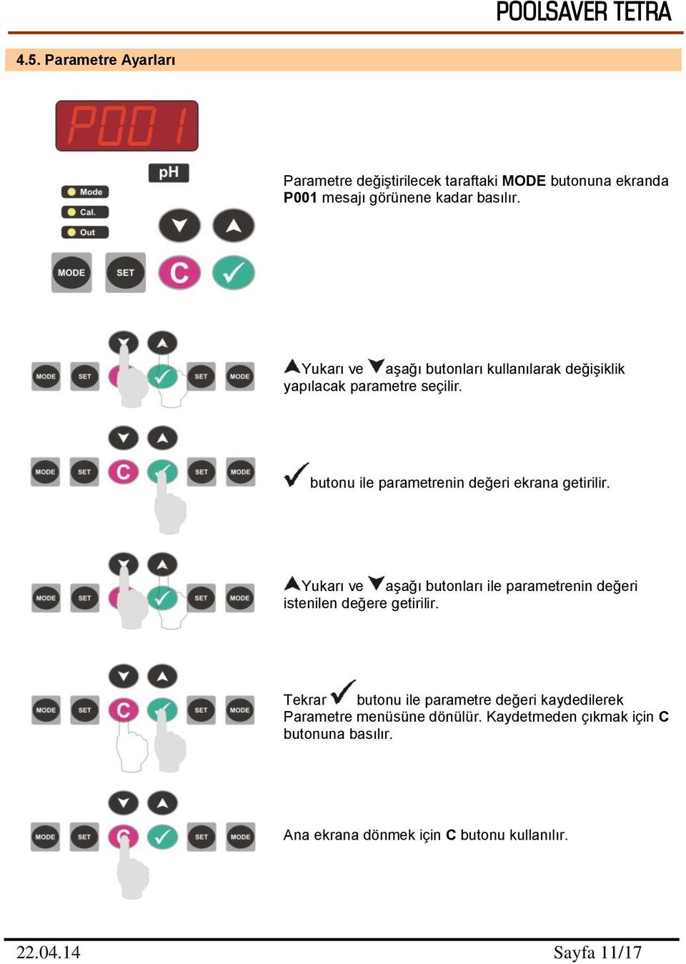 Yukarı ve aşağı butonları ile parametrenin değeri istenilen değere getirilir.