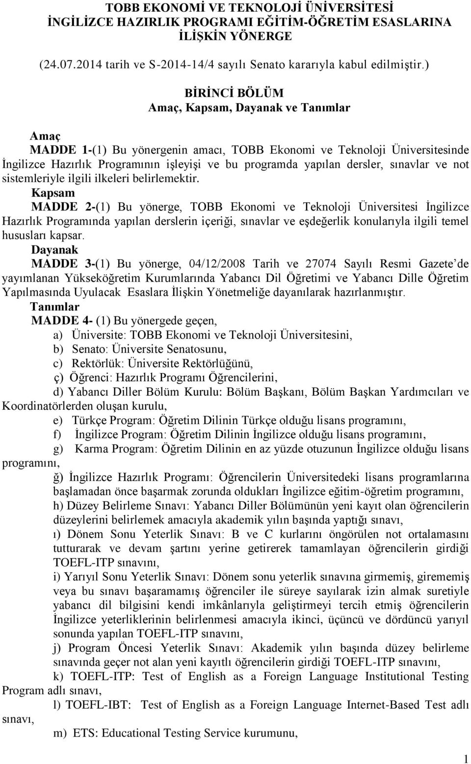 dersler, sınavlar ve not sistemleriyle ilgili ilkeleri belirlemektir.