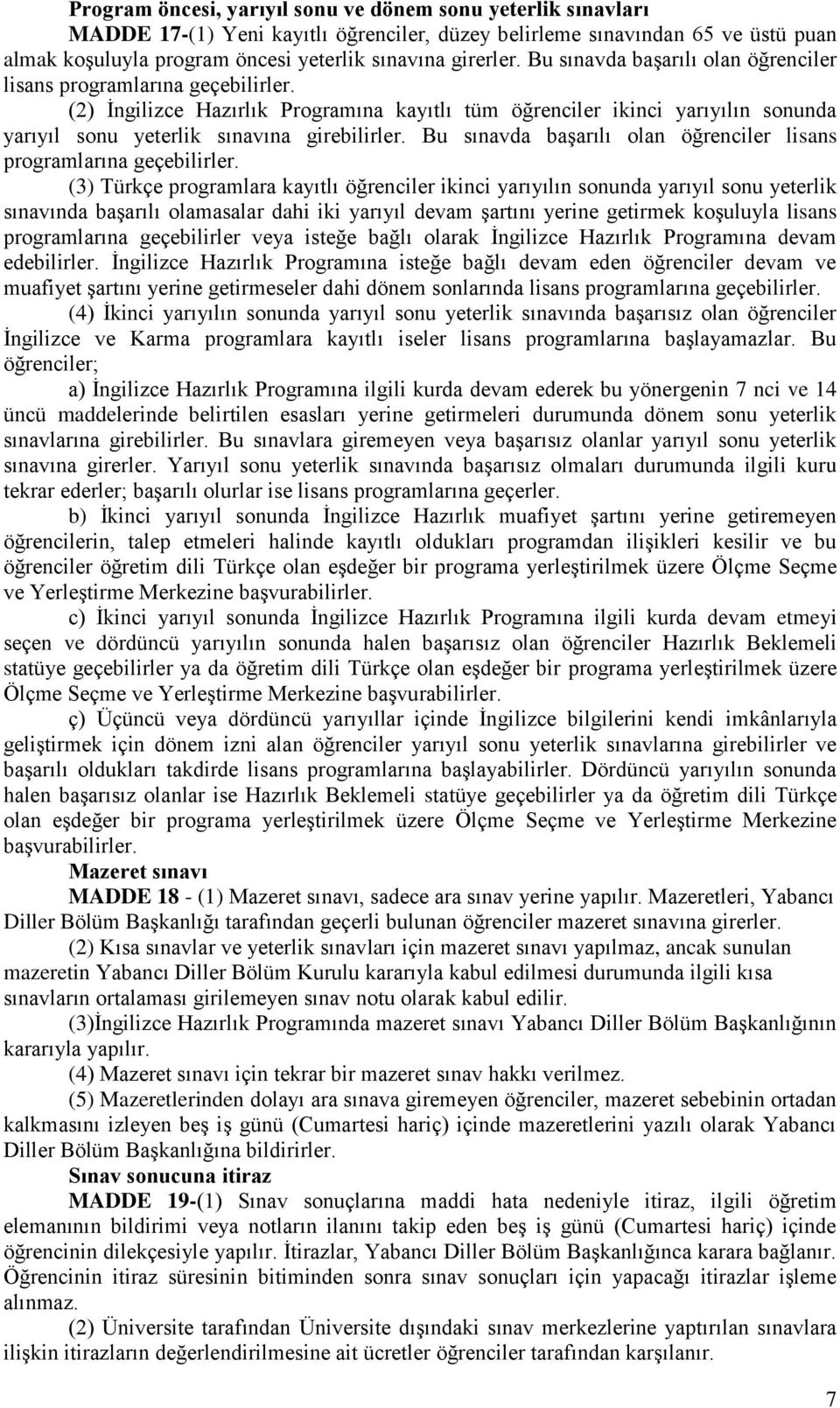 (2) İngilizce Hazırlık Programına kayıtlı tüm öğrenciler ikinci yarıyılın sonunda yarıyıl sonu yeterlik sınavına girebilirler. Bu sınavda başarılı olan öğrenciler lisans programlarına geçebilirler.