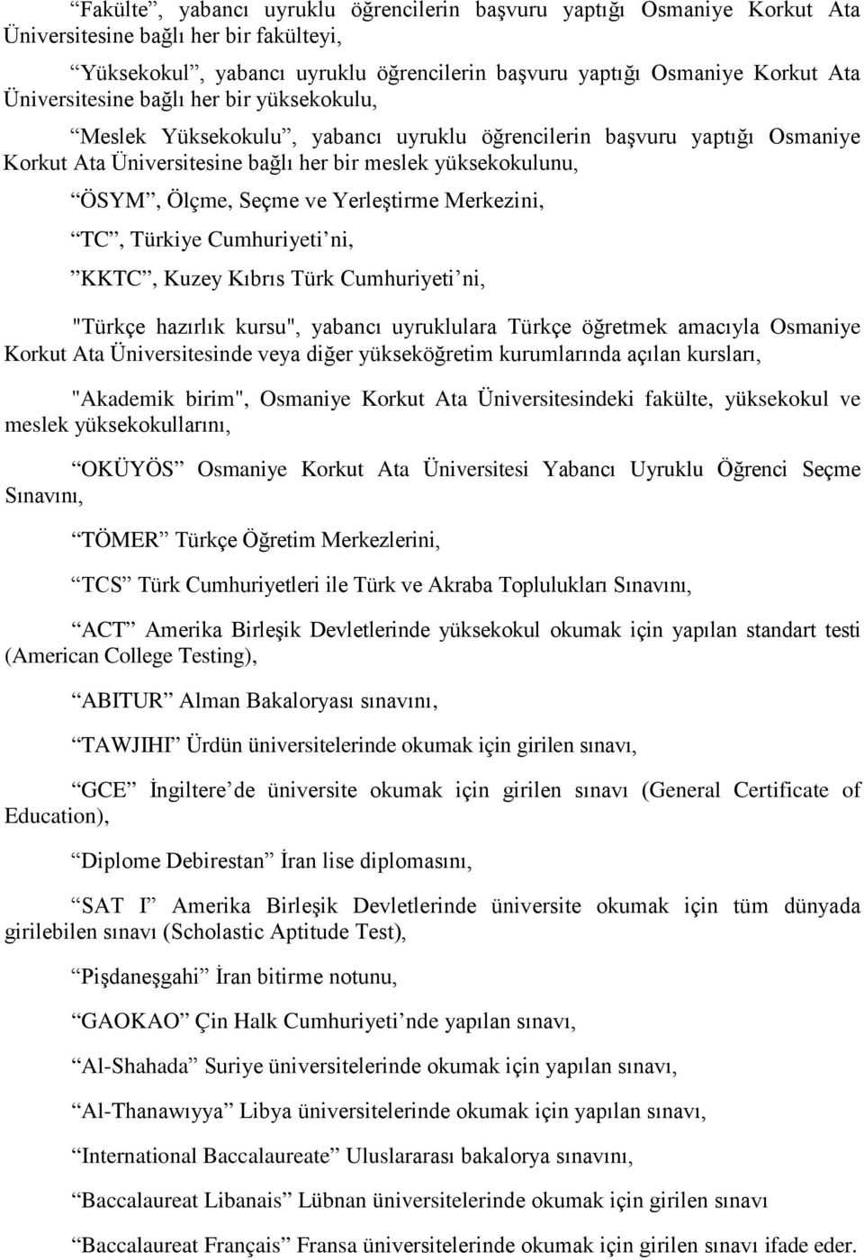 Yerleştirme Merkezini, TC, Türkiye Cumhuriyeti ni, KKTC, Kuzey Kıbrıs Türk Cumhuriyeti ni, "Türkçe hazırlık kursu", yabancı uyruklulara Türkçe öğretmek amacıyla Osmaniye Korkut Ata Üniversitesinde