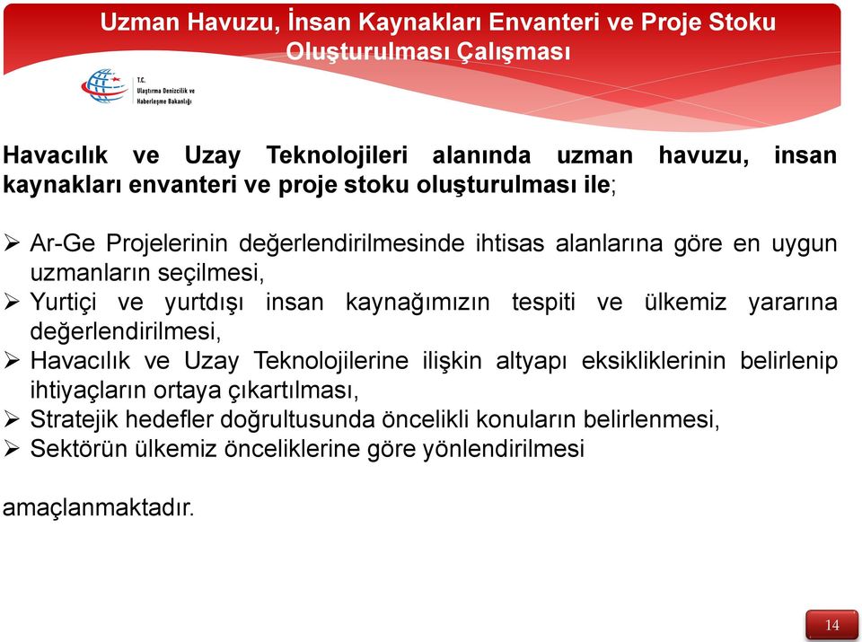 yurtdışı insan kaynağımızın tespiti ve ülkemiz yararına değerlendirilmesi, Havacılık ve Uzay Teknolojilerine ilişkin altyapı eksikliklerinin belirlenip