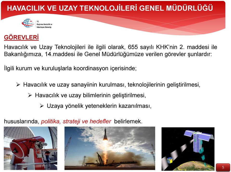 maddesi ile Genel Müdürlüğümüze verilen görevler şunlardır: İlgili kurum ve kuruluşlarla koordinasyon