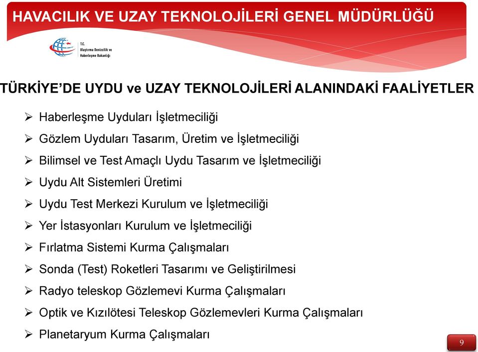 İşletmeciliği Yer İstasyonları Kurulum ve İşletmeciliği Fırlatma Sistemi Kurma Çalışmaları Sonda (Test) Roketleri Tasarımı ve