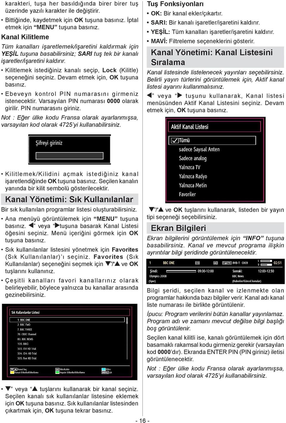 Kilitlemek istediğiniz kanalı seçip, Lock (Kilitle) seçeneğini seçiniz. Devam etmek için, OK tuşuna basınız. Ebeveyn kontrol PIN numarasını girmeniz istenecektir.