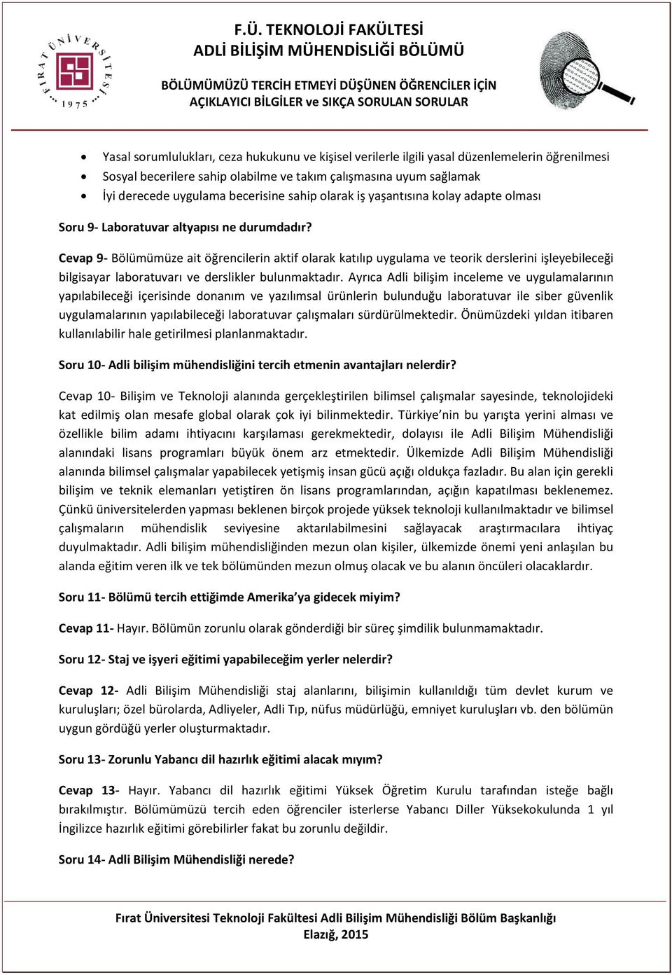 Cevap 9- Bölümümüze ait öğrencilerin aktif olarak katılıp uygulama ve teorik derslerini işleyebileceği bilgisayar laboratuvarı ve derslikler bulunmaktadır.