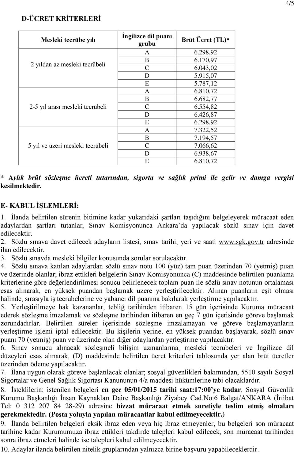 810,72 * Aylık brüt sözleşme ücreti tutarından, sigorta ve sağlık primi ile gelir ve damga vergisi kesilmektedir. E- KABUL İŞLEMLERİ: 1.