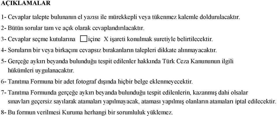 5- Gerçeğe aykırı beyanda bulunduğu tespit edilenler hakkında Türk Ceza Kanununun ilgili hükümleri uygulanacaktır. 6- Tanıtma Formuna bir adet fotograf dışında hiçbir belge eklenmeyecektir.