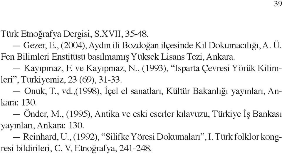 , (1993), Isparta Çevresi Yörük Kilimleri, Türkiyemiz, 23 (69), 31-33. Onuk, T., vd.