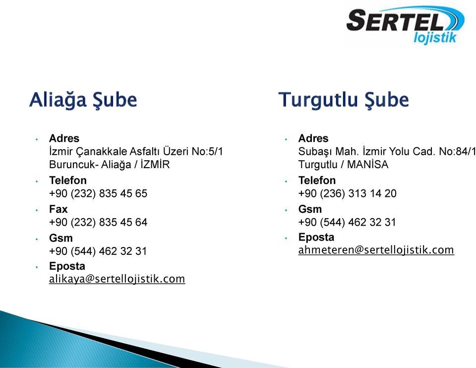 Eposta alikaya@sertellojistik.com Adres Subaşı Mah. İzmir Yolu Cad.