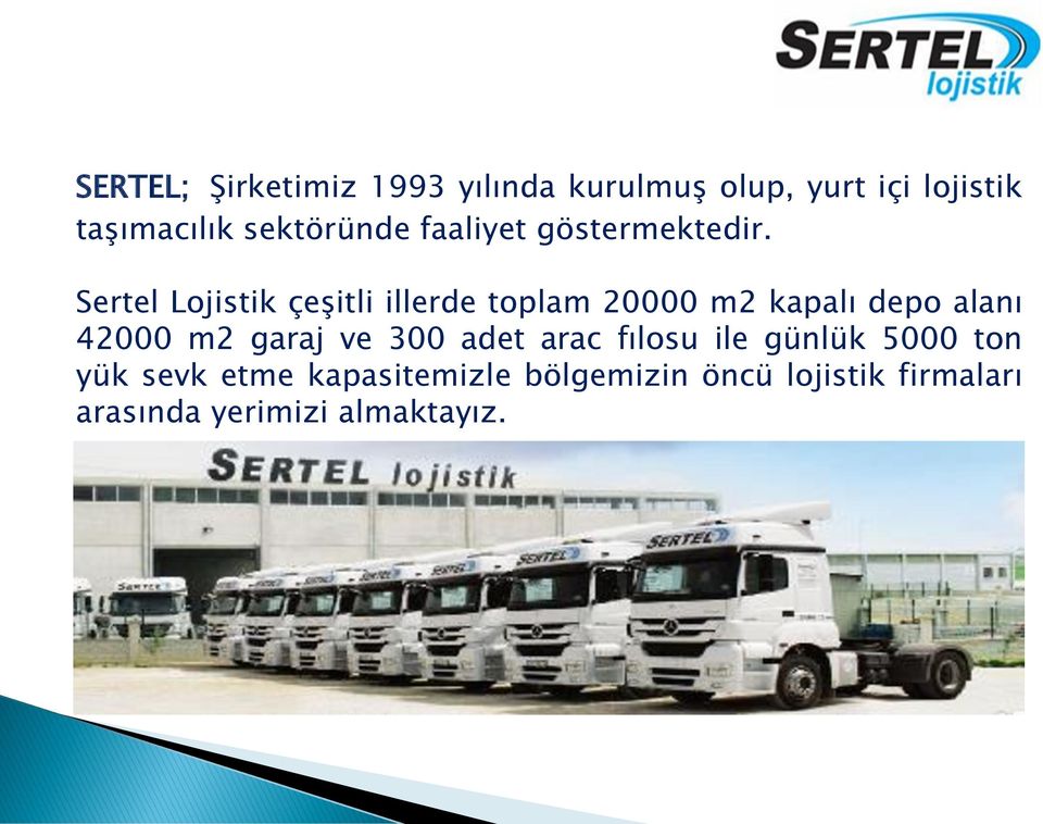 Sertel Lojistik çeşitli illerde toplam 20000 m2 kapalı depo alanı 42000 m2 garaj