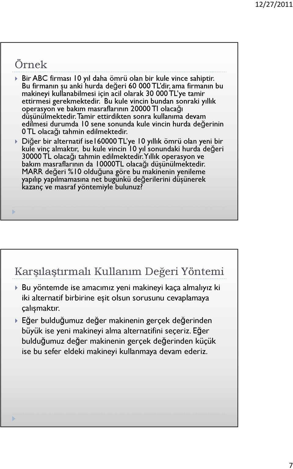 Bu kule vincin bundan sonraki yıllık operasyon ve bakım masraflarının 20000 Tl olacağı düşünülmektedir.