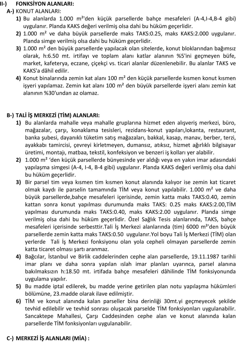 000 m² den büyük parsellerde yapılacak olan sitelerde, konut bloklarından bağımsız olarak, h:6.50 mt.