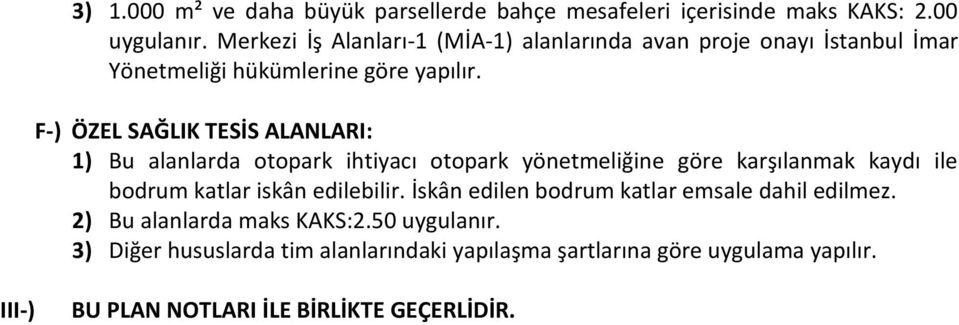 F-) ÖZEL SAĞLIK TESİS ALANLARI: 1) Bu alanlarda otopark ihtiyacı otopark yönetmeliğine göre karşılanmak kaydı ile bodrum katlar iskân