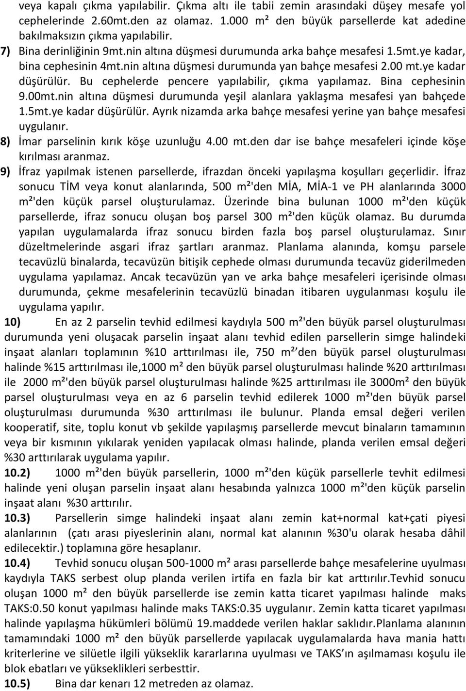 Bu cephelerde pencere yapılabilir, çıkma yapılamaz. Bina cephesinin 9.00mt.nin altına düşmesi durumunda yeşil alanlara yaklaşma mesafesi yan bahçede 1.5mt.ye kadar düşürülür.