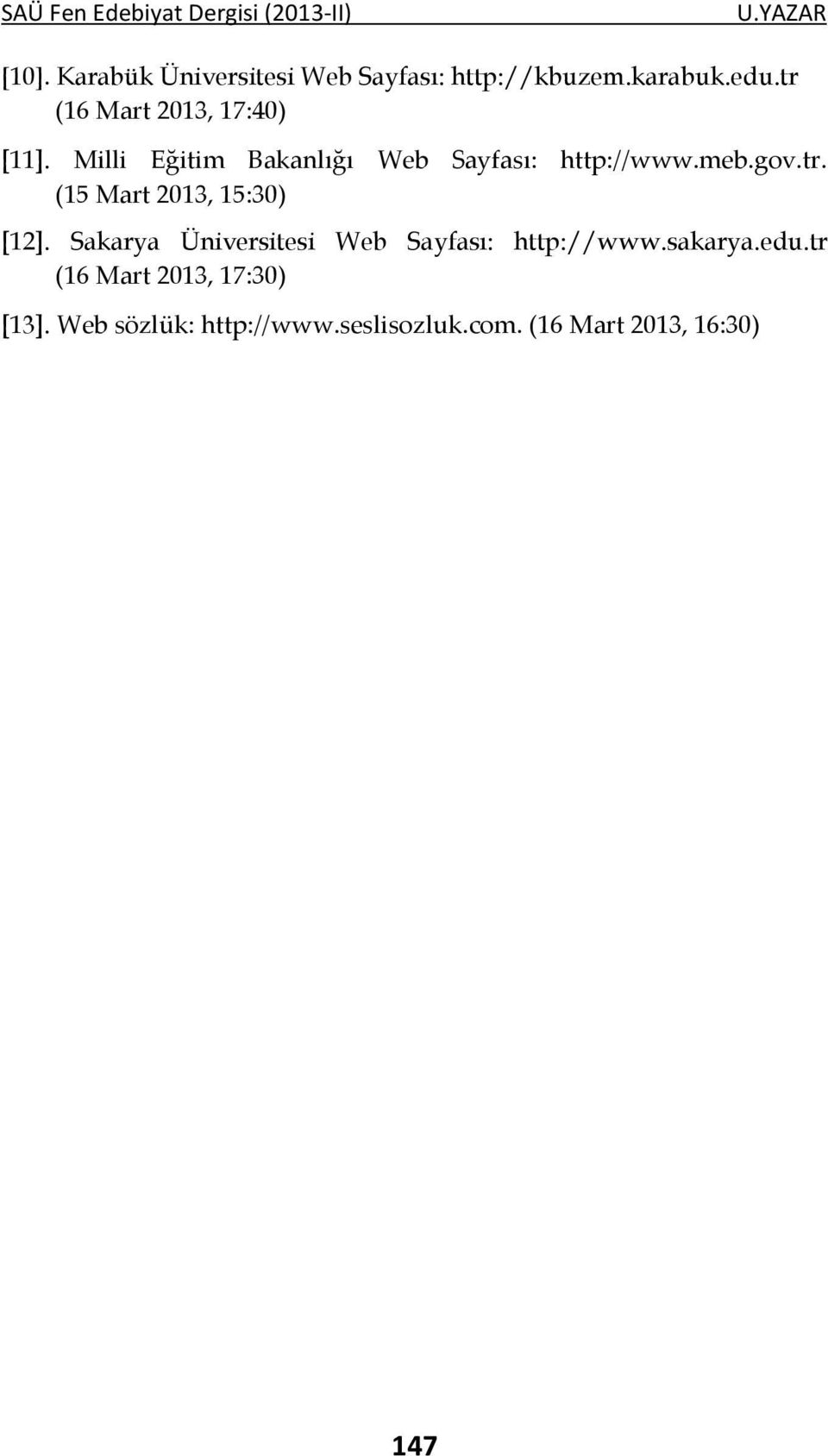 gov.tr. (15 Mart 2013, 15:30) [12]. Sakarya Üniversitesi Web Sayfası: http://www.