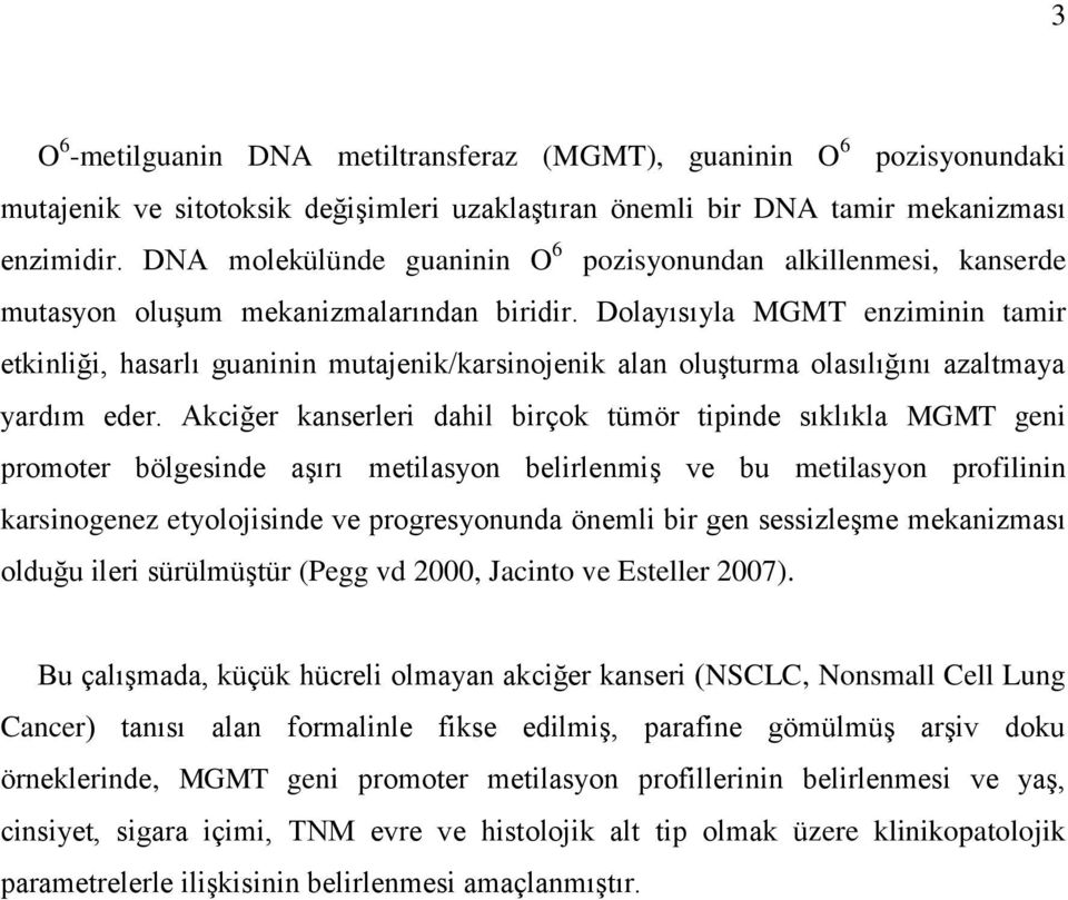 Dolayısıyla MGMT enziminin tamir etkinliği, hasarlı guaninin mutajenik/karsinojenik alan oluşturma olasılığını azaltmaya yardım eder.