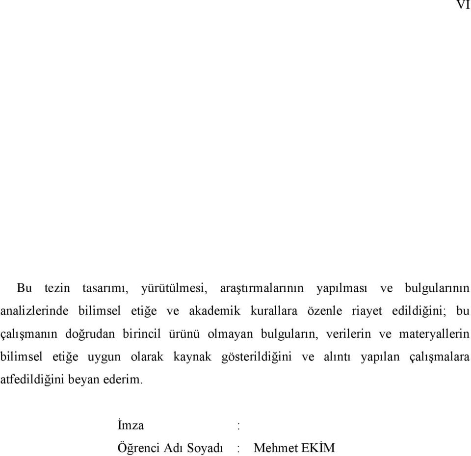 ürünü olmayan bulguların, verilerin ve materyallerin bilimsel etiğe uygun olarak kaynak