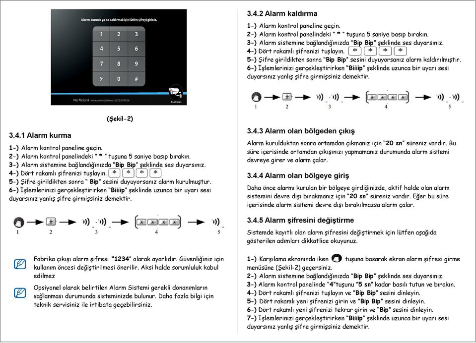 6-) İşlemlerinizi gerçekleştirirken Biiiip şeklinde uzunca bir uyarı sesi duyarsınız yanlış şifre girmişsiniz demektir. (Şekil-2) 3.4.1 Alarm kurma 1-) Alarm kontrol paneline geçin.