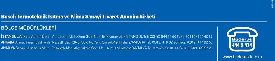 No:8/A Koşuyolu/İSTANBUL Tel: (026) 54400 Faks: (026) 340407 ANKARA Ahmet Taner Kışlalı Mah. Alacaatlı Cad. 2846. Sok.