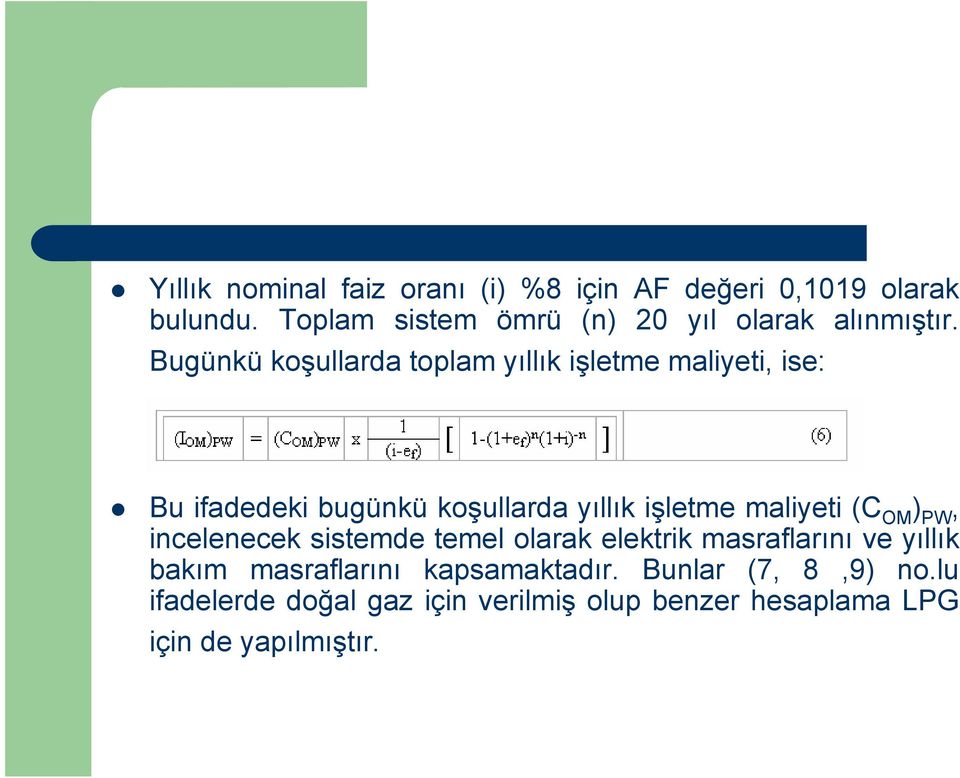 Bugünkü koşullarda toplam yıllık işletme maliyeti, ise: Bu ifadedeki bugünkü koşullarda yıllık işletme maliyeti