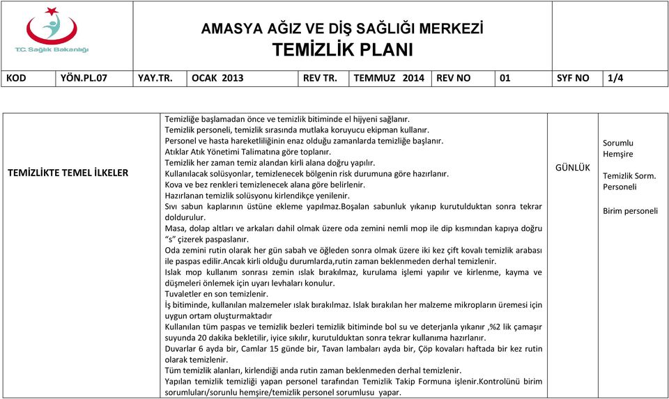 Kullanılacak solüsyonlar, temizlenecek bölgenin risk durumuna göre hazırlanır. Kova ve bez renkleri temizlenecek alana göre belirlenir. Hazırlanan temizlik solüsyonu kirlendikçe yenilenir.