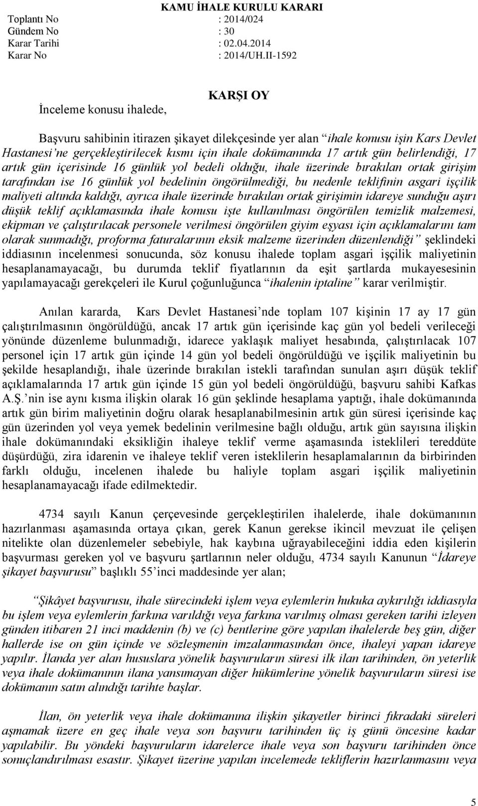 maliyeti altında kaldığı, ayrıca ihale üzerinde bırakılan ortak girişimin idareye sunduğu aşırı düşük teklif açıklamasında ihale konusu işte kullanılması öngörülen temizlik malzemesi, ekipman ve