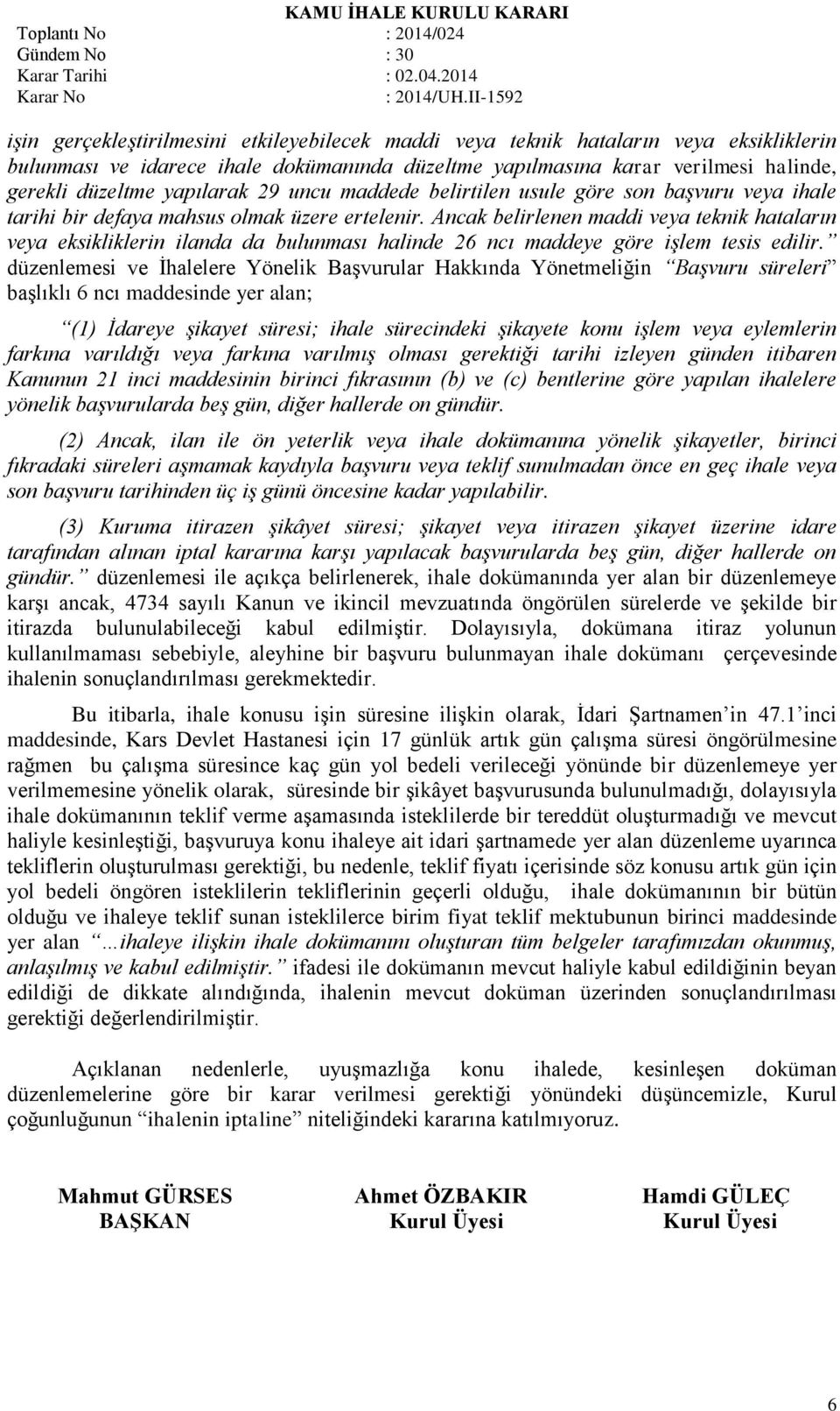 Ancak belirlenen maddi veya teknik hataların veya eksikliklerin ilanda da bulunması halinde 26 ncı maddeye göre işlem tesis edilir.