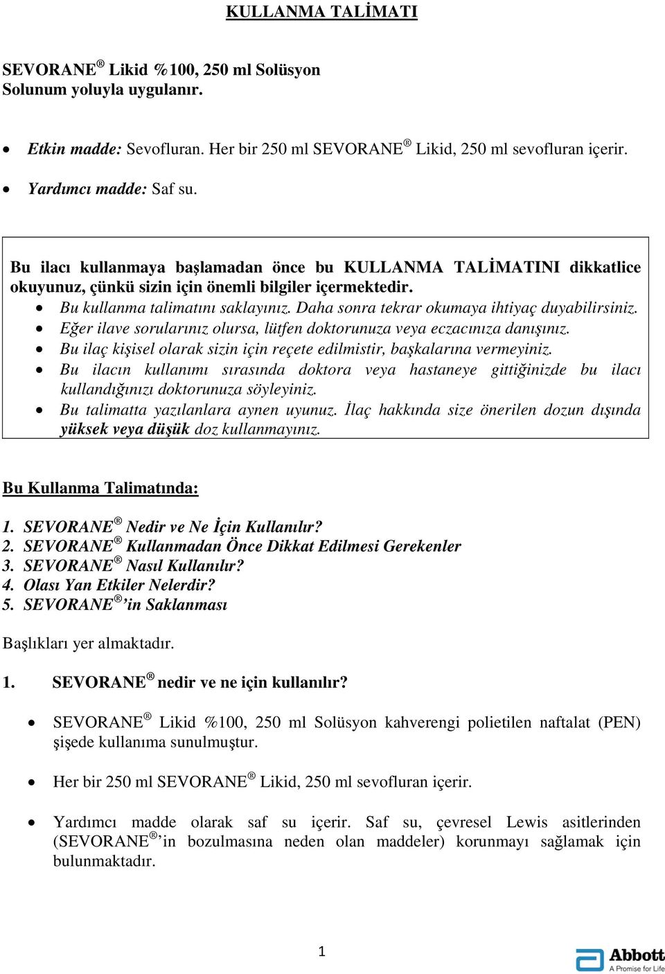 Daha sonra tekrar okumaya ihtiyaç duyabilirsiniz. Eğer ilave sorularınız olursa, lütfen doktorunuza veya eczacınıza danışınız.