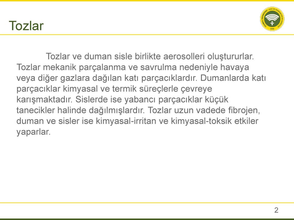 Dumanlarda katı parçacıklar kimyasal ve termik süreçlerle çevreye karışmaktadır.