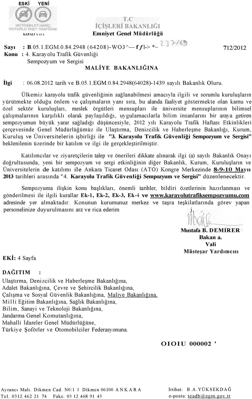 Ülkemiz karayolu trafik güvenliğinin sağlanabilmesi amacıyla ilgili ve sorumlu kuruluşların yürütmekte olduğu önlem ve çalışmaların yanı sıra, bu alanda faaliyet göstermekte olan kamu ve özel sektör