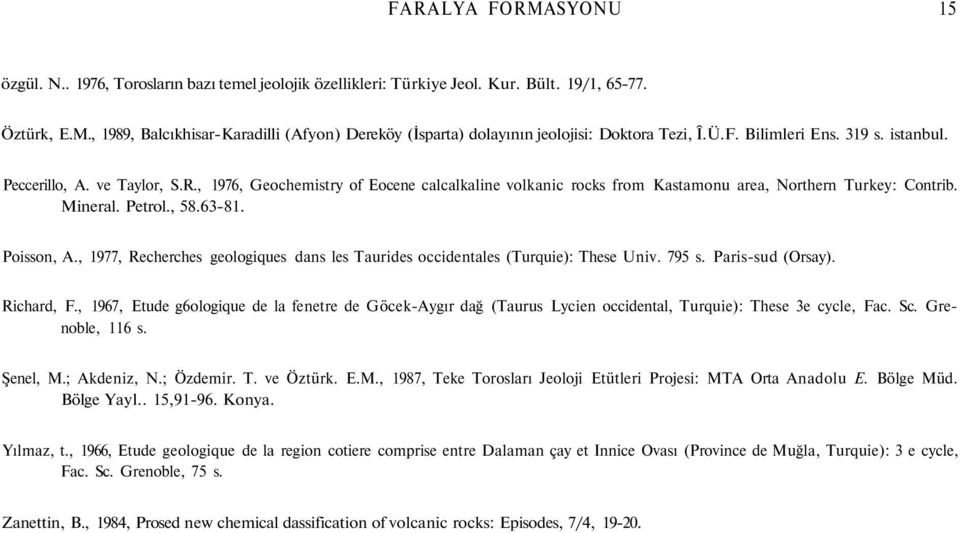 Poisson, A., 1977, Recherches geologiques dans les Taurides occidentales (Turquie): These Univ. 795 s. Paris-sud (Orsay). Richard, F.