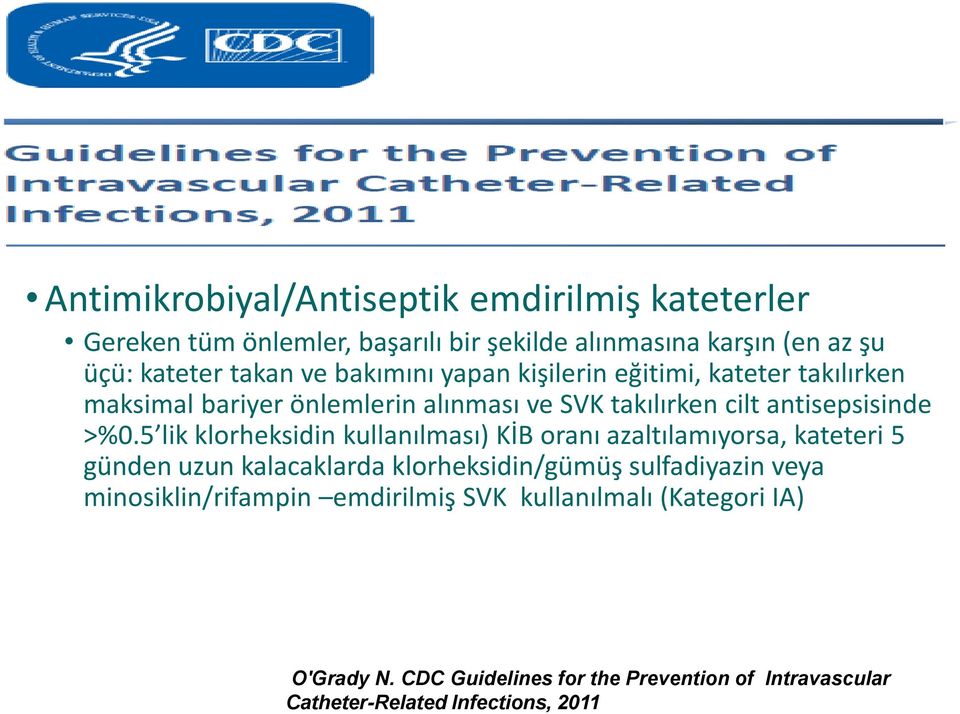 5 lik klorheksidin kullanılması) KİB oranı azaltılamıyorsa, kateteri 5 günden uzun kalacaklarda klorheksidin/gümüş sulfadiyazin veya