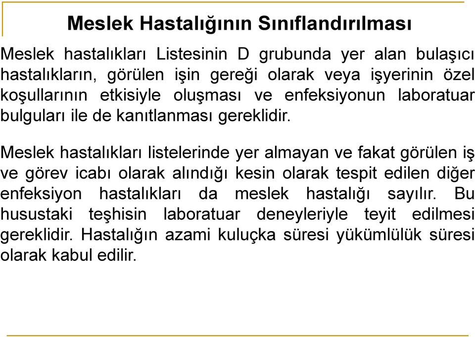 Meslek hastalıkları listelerinde yer almayan ve fakat görülen iş ve görev icabı olarak alındığı kesin olarak tespit edilen diğer enfeksiyon