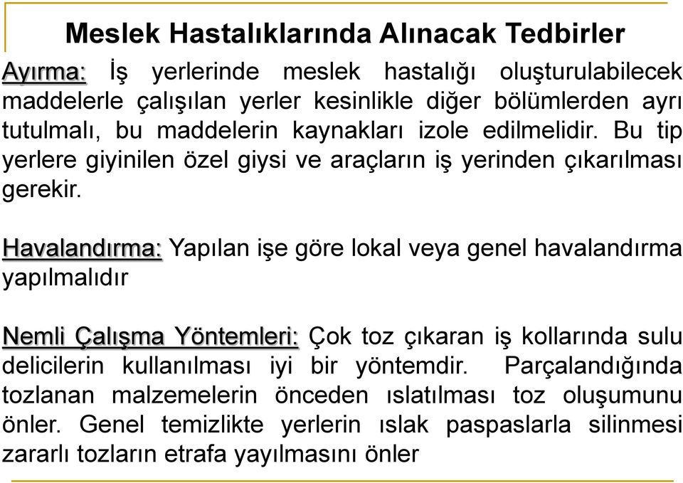 Havalandırma: Yapılan işe göre lokal veya genel havalandırma yapılmalıdır Nemli Çalışma Yöntemleri: Çok toz çıkaran iş kollarında sulu delicilerin kullanılması