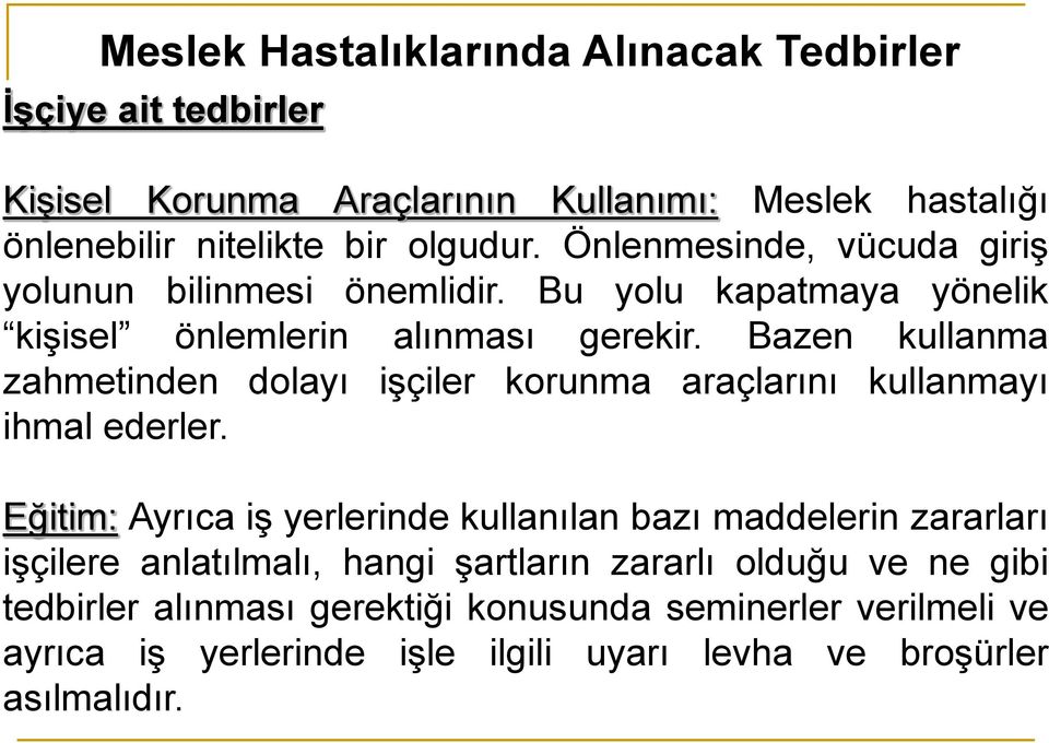 Bazen kullanma zahmetinden dolayı işçiler korunma araçlarını kullanmayı ihmal ederler.