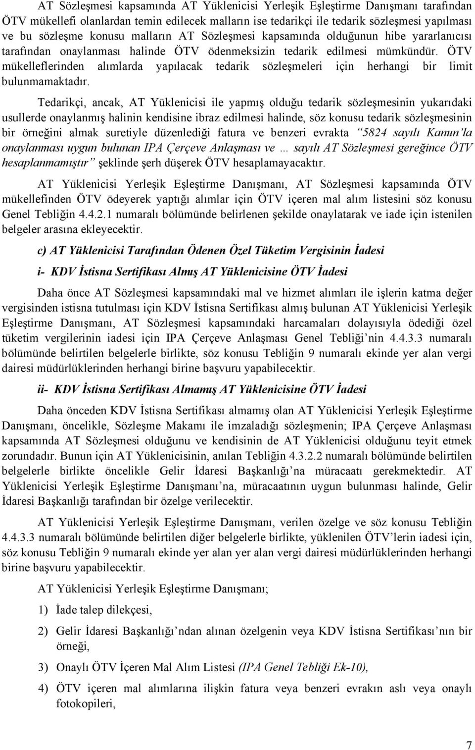 ÖTV mükelleflerinden alımlarda yapılacak tedarik sözleşmeleri için herhangi bir limit bulunmamaktadır.