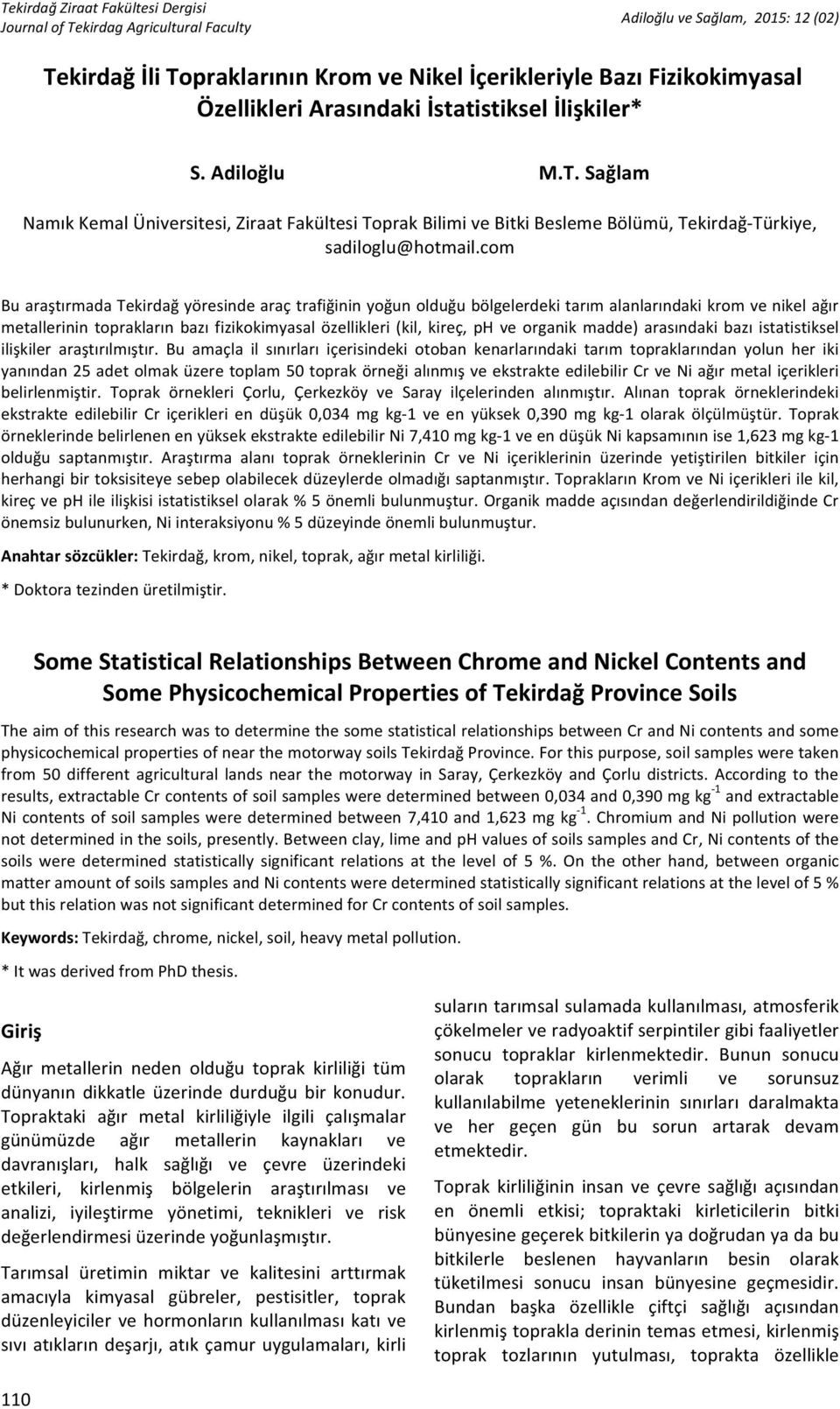 metallerinintopraklarınbazıfizikokimyasalözellikleri(kil,kireç,phveorganikmadde)arasındakibazıistatistiksel ilişkiler araştırılmıştır.